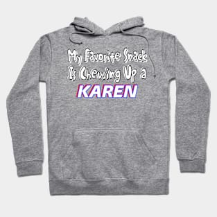 My Favorite Snack Is Chewing Up A Karen - Front Hoodie